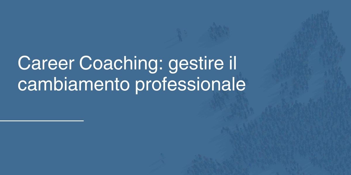 Career Coaching- gestire il cambiamento professionale