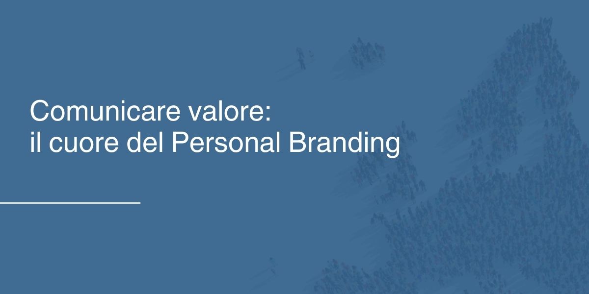 Comunicare valore- il cuore del Personal Branding