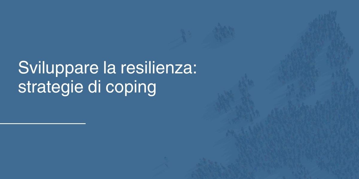 Sviluppare la resilienza- strategie di coping